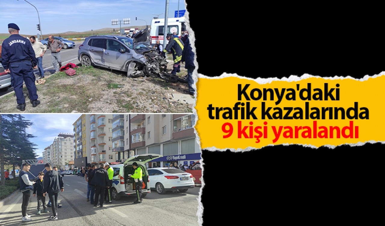 Konya’daki trafik kazalarında 9 kişi yaralandı
