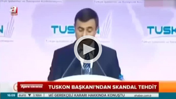 TUSKON başkanı Erdoğan’ı böyle tehdit etmişti