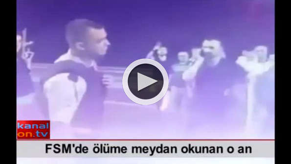 FSM’de ölüme meydan okunan o an