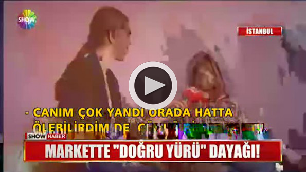 Markette 53 yaşındaki kadına ’düzgün yürü’ dayağı